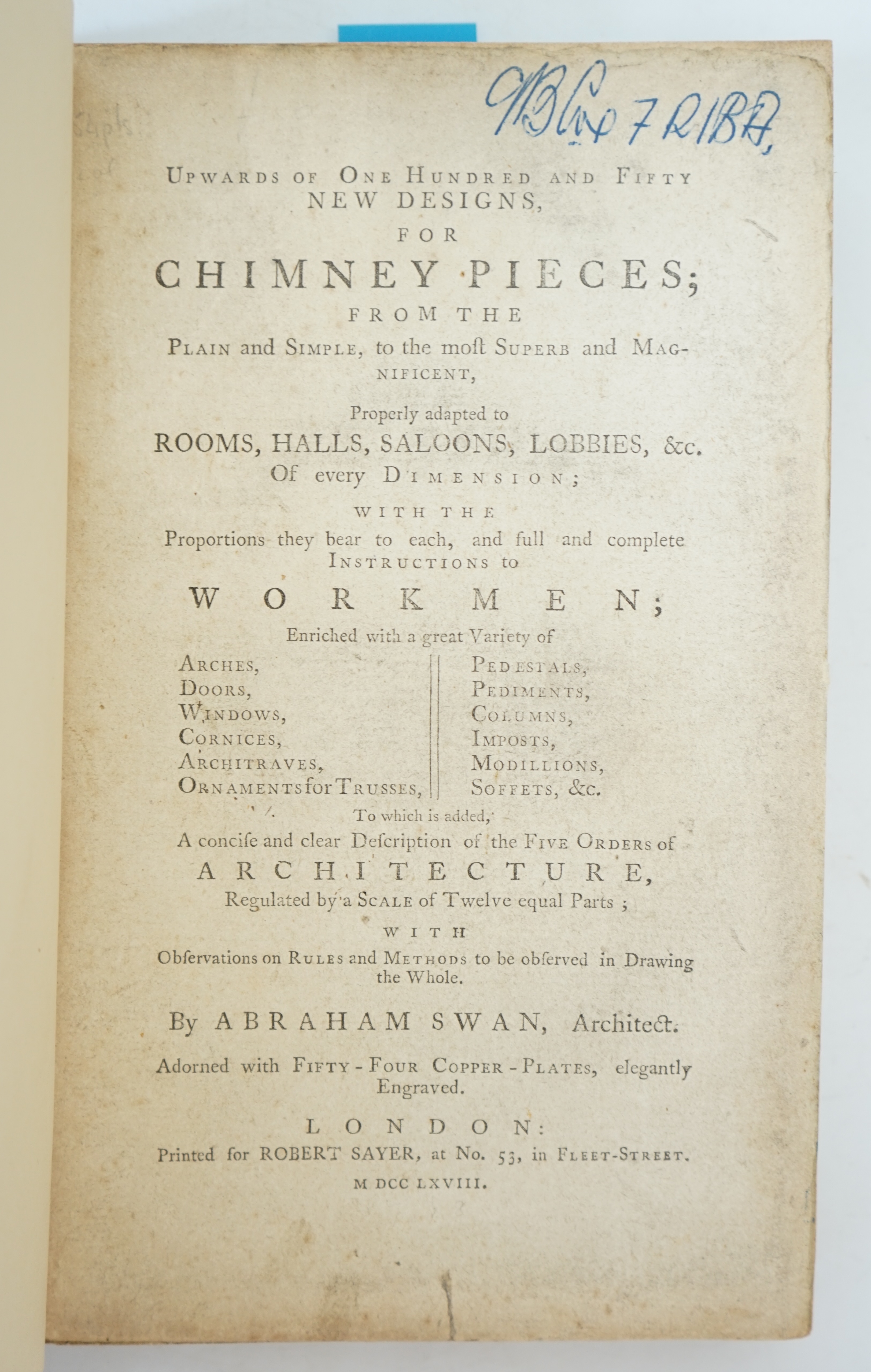 Swan, Abraham - Upwards of One Hundred and Fifty New Designs for Chimney Pieces; from the Plain and Simple, to the most Superb and Magnificent, 8vo, rebound olive green morocco, with 54 engraved plates on 53 sheets, (pla